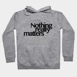 Nothing really matters (request other colours) Hoodie